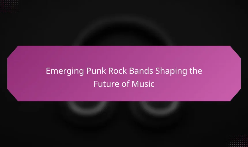 Emerging Punk Rock Bands Shaping the Future of Music