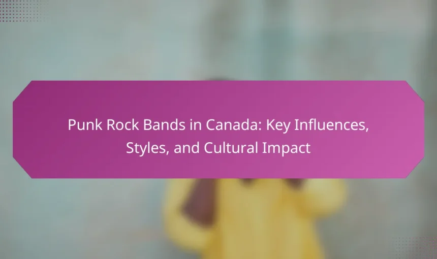 Punk Rock Bands in Canada: Key Influences, Styles, and Cultural Impact