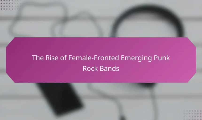 The Rise of Female-Fronted Emerging Punk Rock Bands
