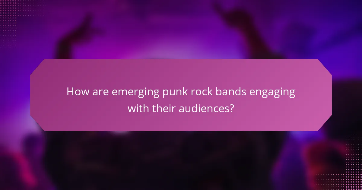 How are emerging punk rock bands engaging with their audiences?