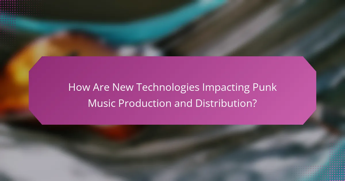 How Are New Technologies Impacting Punk Music Production and Distribution?