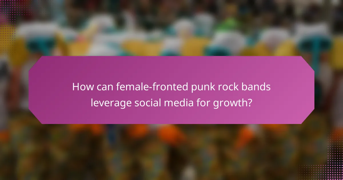How can female-fronted punk rock bands leverage social media for growth?
