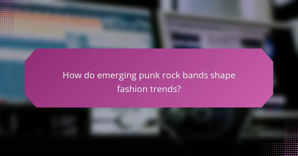 How do emerging punk rock bands shape fashion trends?