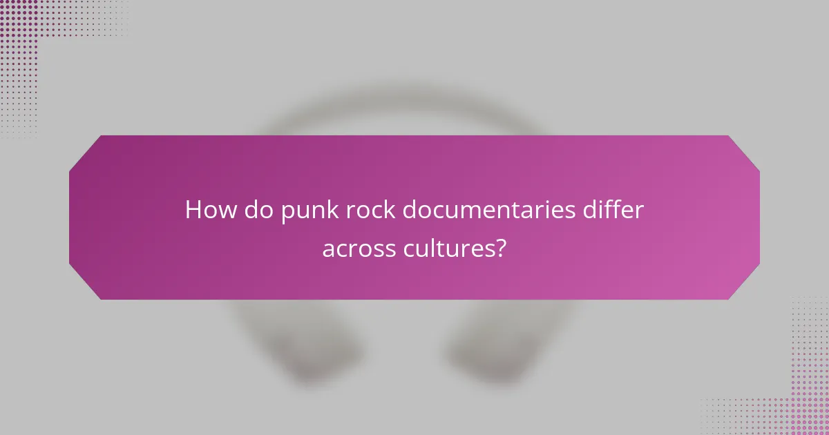 How do punk rock documentaries differ across cultures?