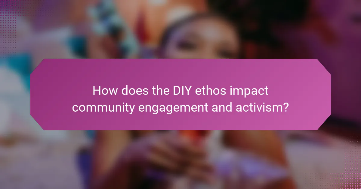 How does the DIY ethos impact community engagement and activism?