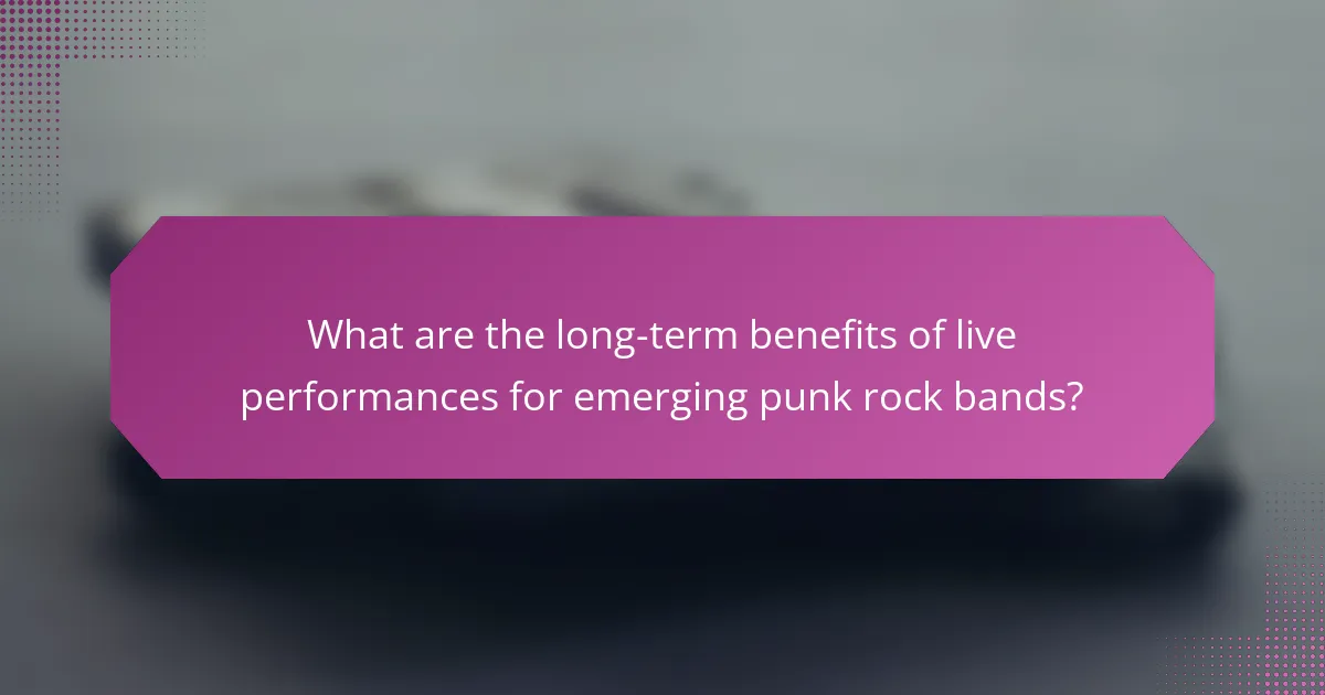 What are the long-term benefits of live performances for emerging punk rock bands?