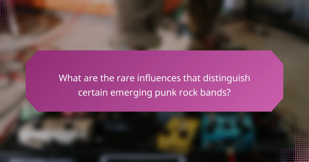 What are the rare influences that distinguish certain emerging punk rock bands?
