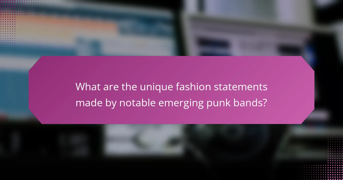 What are the unique fashion statements made by notable emerging punk bands?