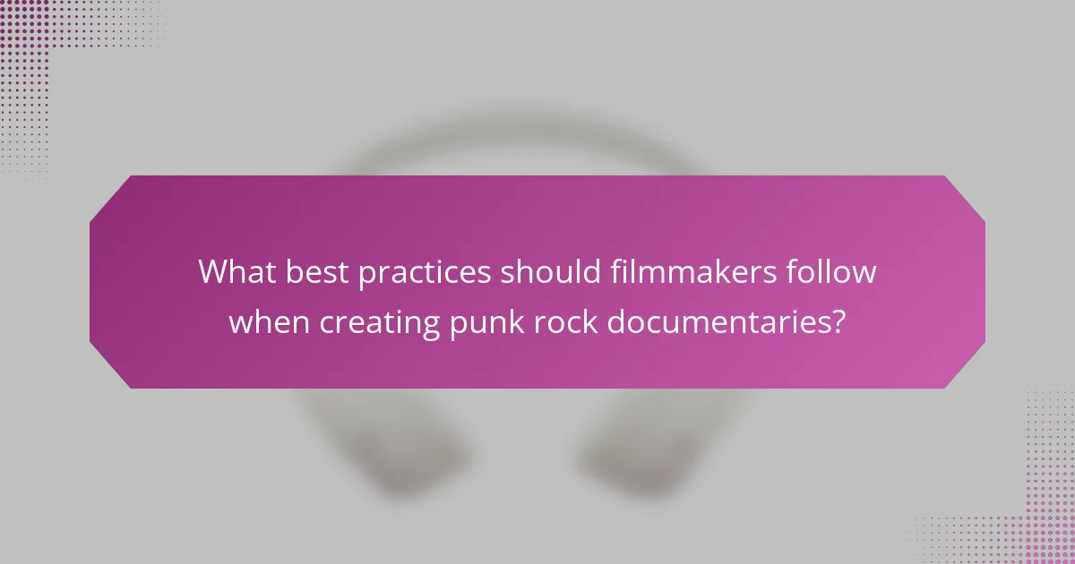 What best practices should filmmakers follow when creating punk rock documentaries?