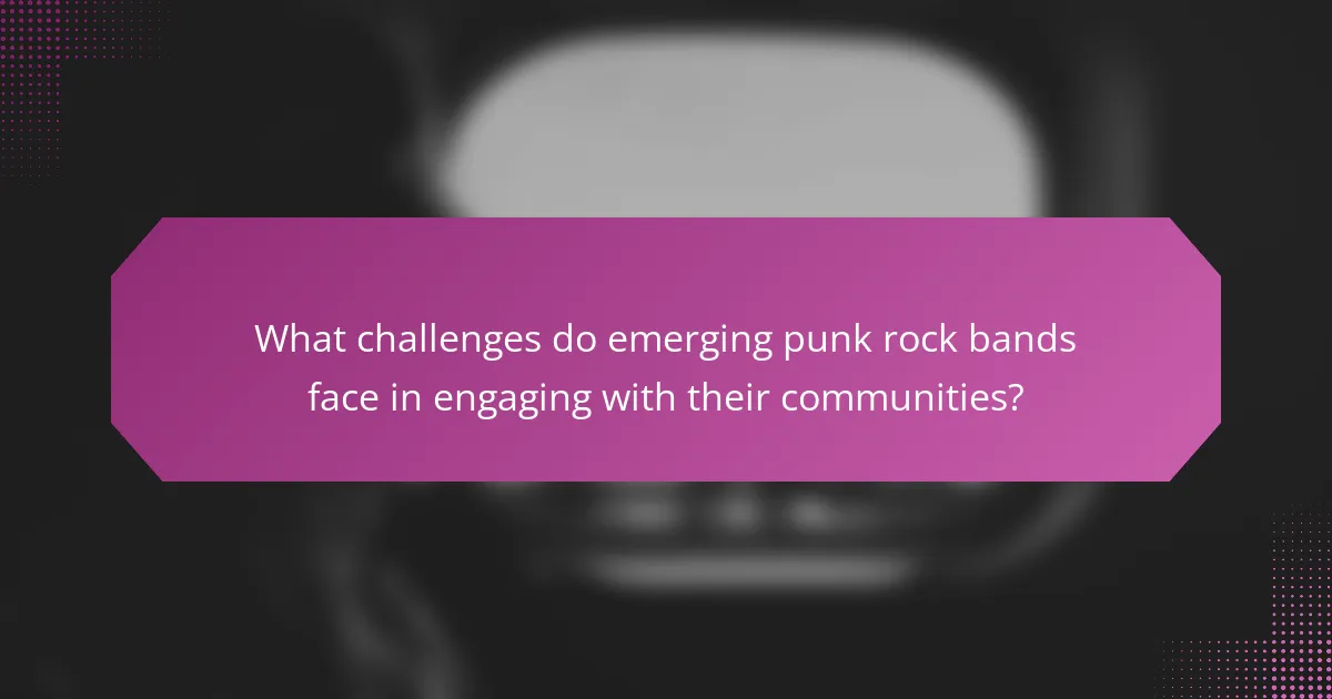 What challenges do emerging punk rock bands face in engaging with their communities?