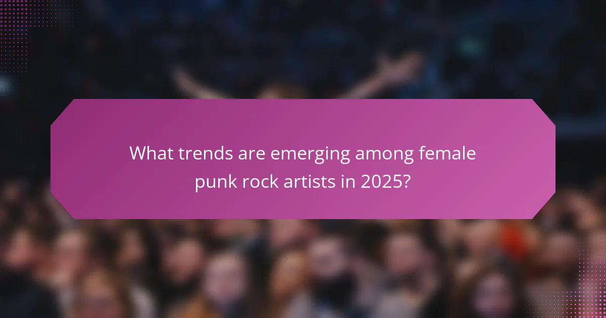 What trends are emerging among female punk rock artists in 2025?