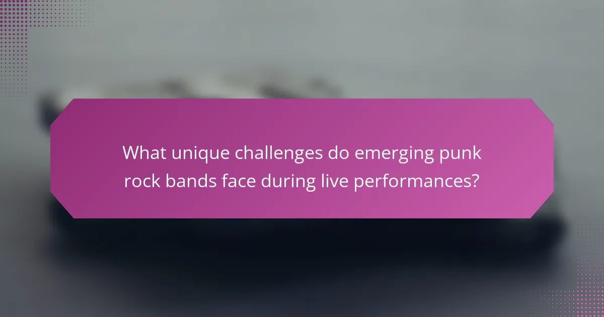 What unique challenges do emerging punk rock bands face during live performances?