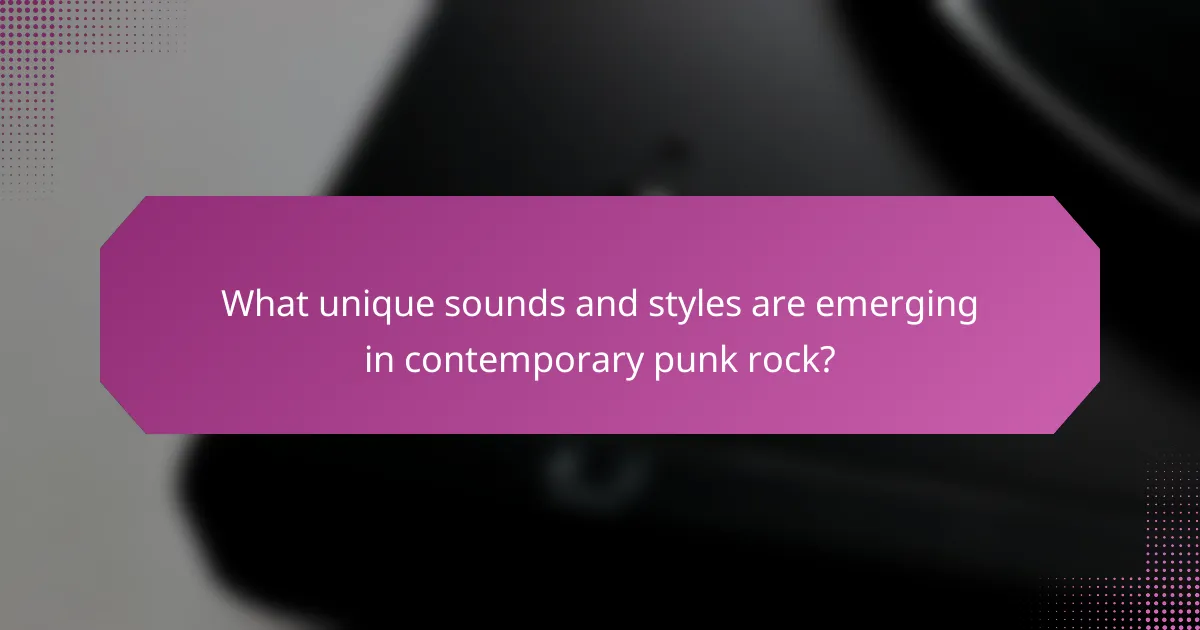 What unique sounds and styles are emerging in contemporary punk rock?