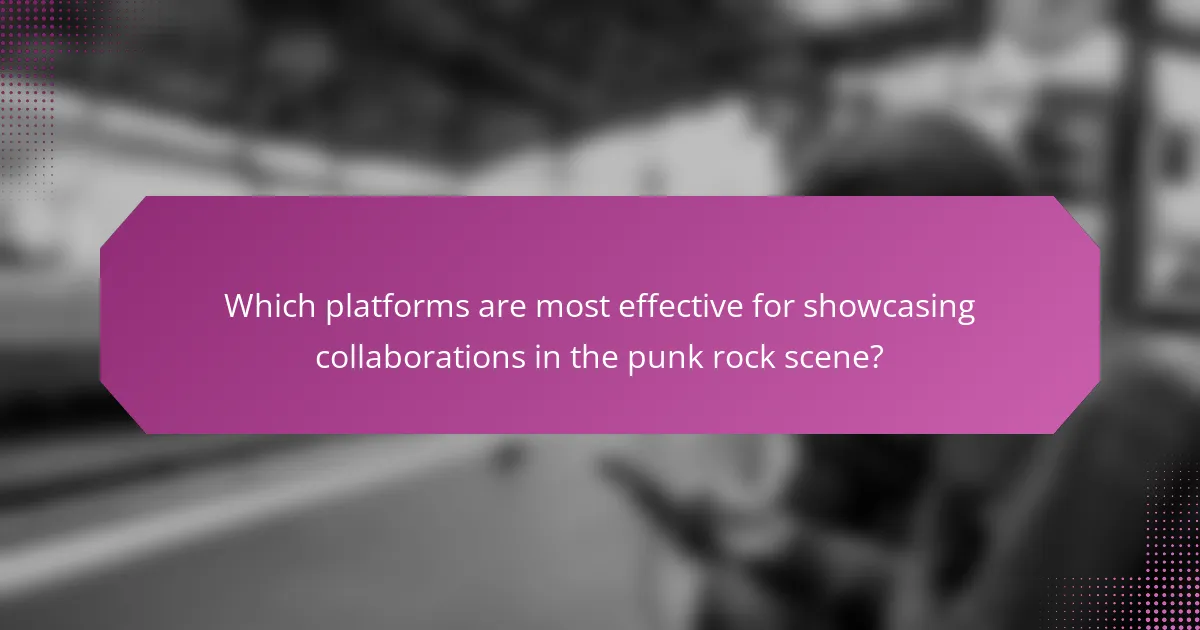 Which platforms are most effective for showcasing collaborations in the punk rock scene?